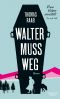 [Frau Huber 01] • Walter muss weg, Frau Huber ermittelt. Der erste Fall